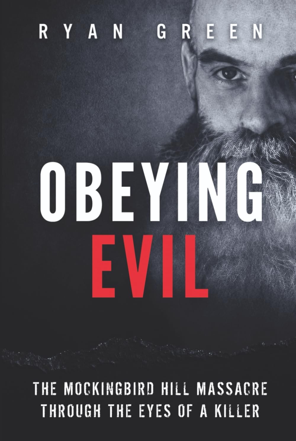 Obeying Evil: The Mockingbird Hill Massacre Through the Eyes of a Killer (True