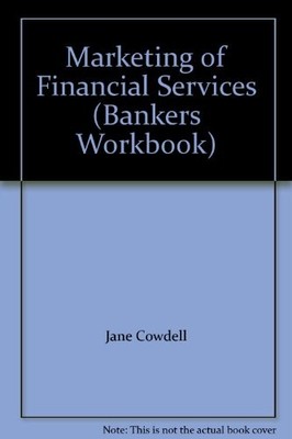 Marketing of Financial Services (Bankers Workbook) By Jane Cowde