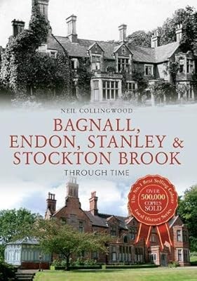 Bagnall, Endon, Stanley & Stockton Brook Through Time, Collingwood, Neil, Used; 