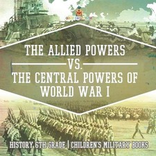 The Allied Powers vs. The Central Powers of World War I History 6th Grade Childr