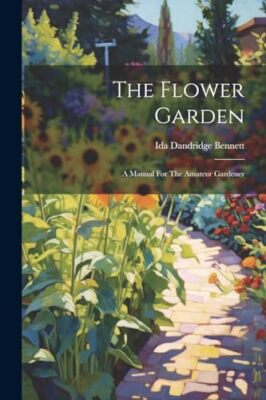 Bennett - Flower Garden  A Manual For The Amateur Gardener - New paper - X555z