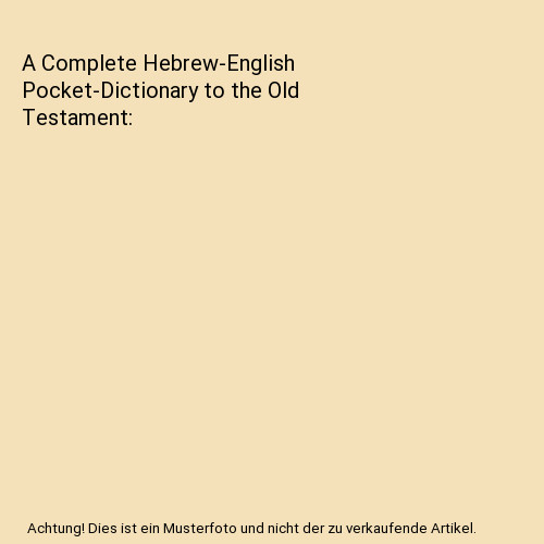A Complete Hebrew-English Pocket-Dictionary to the Old Testament, Karl Feyeraben - Karl Feyerabend