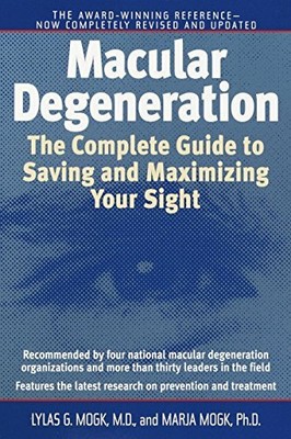 Macular Degeneration: The Complete Guide to Saving and by Mogk, Marja 0345457110
