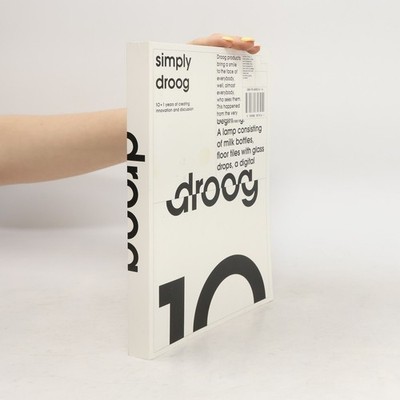 Simply Droog: 10 + 1 Years Of Creating Innovation And Discussion