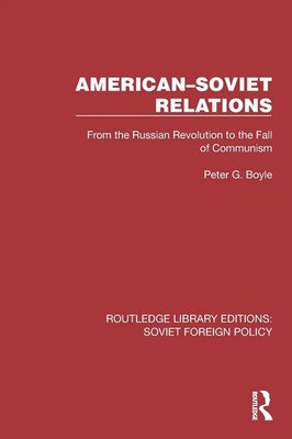American-Soviet Relations From the Russian Revolution to the Fall of Communism