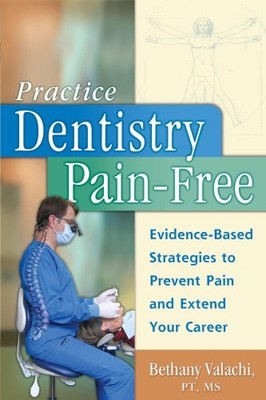Practice Dentistry Pain-Free: Evidence-based Ergonomic Strategies to Prevent...