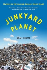 Junkyard Planet: Travels In The Billion-Dollar Trash Trade