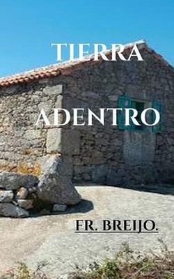 Tierra Adentro: Entre la tierra y la ciudad by Francisco R. Breijo Marquez (Span