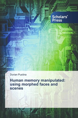 Dorian Pustina | Human memory manipulated: using morphed faces and scenes | Buch