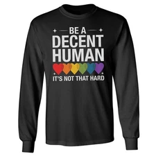 Be A Decent Human Its Not That Hard - LGBTQ Pride Long Sleeve Tshirt