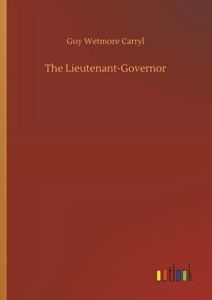 Guy Wetmore Carryl | The Lieutenant-Governor | Taschenbuch | Englisch (2018)-image