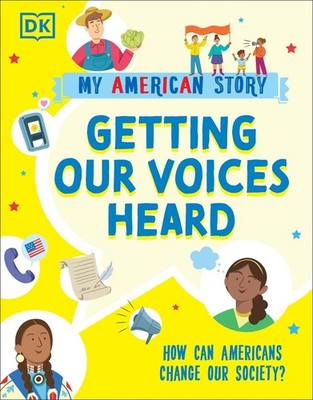 Getting our Voices Heard: How can Americans change our Society? by DK (English)
