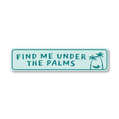 Find Me Under The Palms Metal Sign
