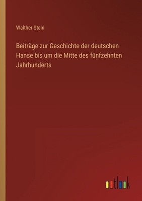 Beitrge zur Geschichte der deutschen Hanse bis um die Mitte des fnfzehnten Jahrh