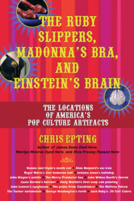 The Ruby Slippers, Madonna's Bra, and Einstein's Brain: The Location - VERY GOOD