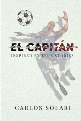 El Capitan: Inspired by True Stories by Carlos C Solari