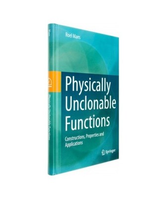 Physically Unclonable Functions: Constructions, Properties and Applications: Con