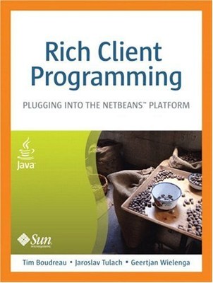 RICH CLIENT PROGRAMMING: PLUGGING INTO THE NETBEANS By Tim Boudreau & Jaroslav