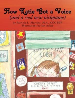 How Katie Got a Voice : And a Cool New Nickname, Paperback by Mervine, Patric...
