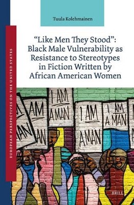 ''Like Men They Stood'': Black Male Vulnerability as Resistance to Stereotypes in 