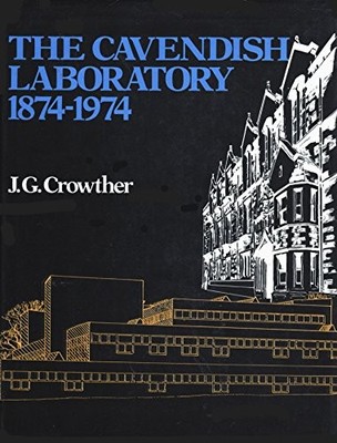 THE CAVENDISH LABORATORY, 1874-1974 By J. G Crowther - Hardcover