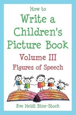 How to Write a Children's Picture Book Volume III: Figures of Speech - paper...