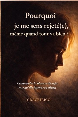Pourquoi je me sens rejet(e), mme quand tout va bien ?: Comprendre la blessure d