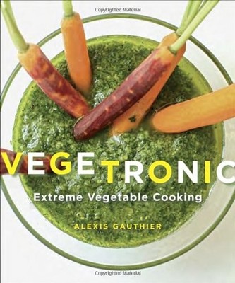 Vegetronic: Extreme Vegetable Cooking, Gauthier, Alexis
