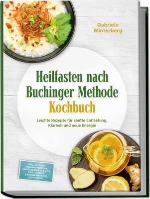 Heilfasten nach Buchinger Methode Kochbuch: Leichte Rezepte für sanfte...
