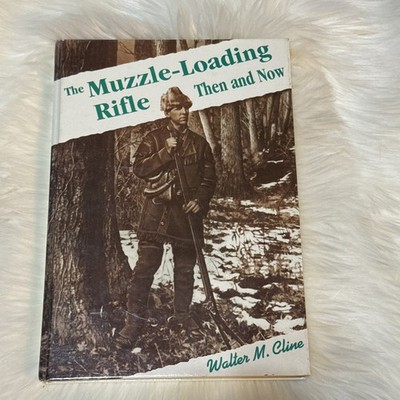 The Muzzle Loading Rifle  Then and Now by Walter M. Cline HC BOOK