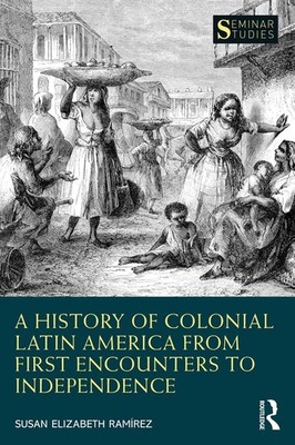 A History of Colonial Latin America from First Encounters to Independence by Sus