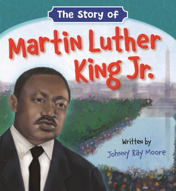 The Story of Martin Luther King Jr. by Johnny Ray Moore BOARD BOOK 9781546034421