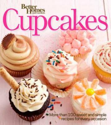 Better Homes and Gardens Cupcakes: More than 100 sweet and simple ...