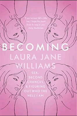 Becoming: Sex, Second Chances, & Figuring Out Who the Hell I Am - Laura Williams