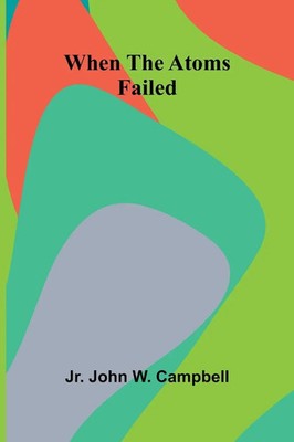 When The Atoms Failed Jr. John W. Campbell Taschenbuch Englisch 2025