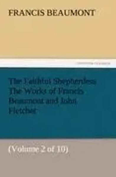 Francis Beaumont | The Faithful Shepherdess The Works Of Francis Beaumont And...-image
