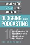 What No One Ever Tells You About Blogging And Podcasting: Real-life Advice from
