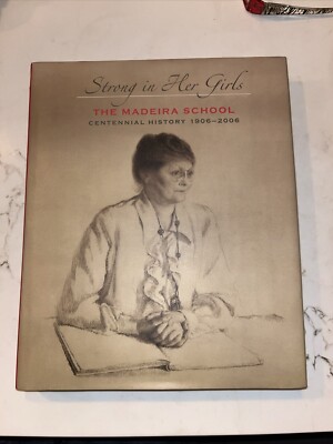 The Madeira School Centennial History 1906 - 2006 Strong in Her Girls HC DJ New
