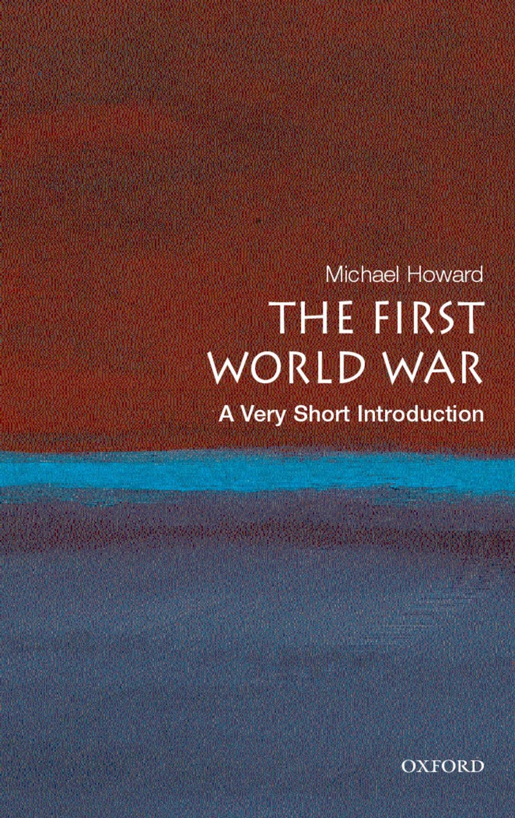 The First World War: A Very Short Introduction by Howard