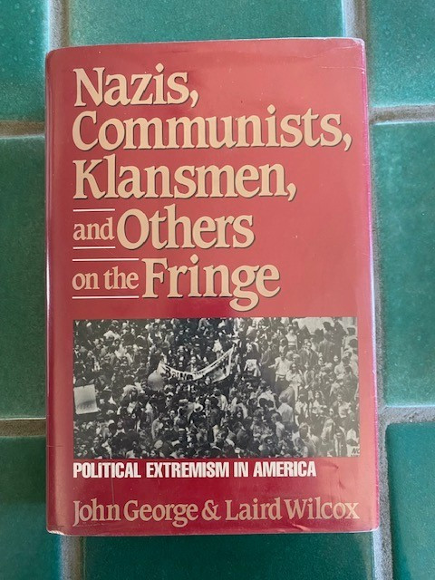 Nazis, Communists, Klansmen And Others On The Fringe : Political Extremism... Hc