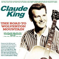 Audio Cd - Claude King - The Road To Wolverton Mountain. Complete Releases 1947-