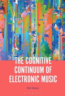 The Cognitive Continuum of Electronic Music by Professor or Dr. Anil ?amci Hardc