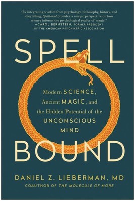 Spellbound : Modern Science, Ancient Magic, and the Hidden Potential of the U...