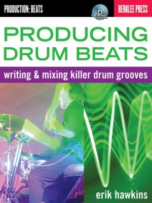 Producing Drum Beats Writing and Mixing Killer Drum Grooves Berklee 050449598