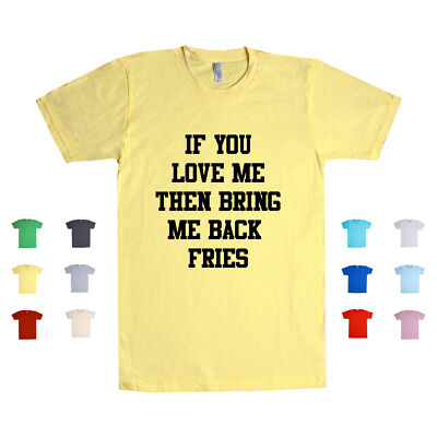 If You Really Love Me Then Bring Me Back Fries food lover blogger Unisex T Shirt