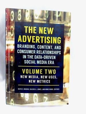 The New Advertising Branding, Content, and Consumer Relationships Volume 2