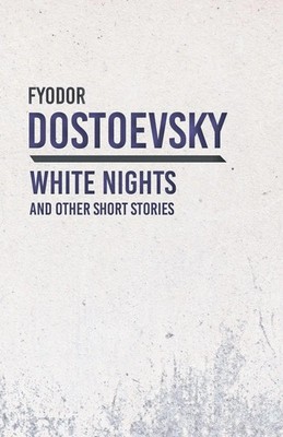 White Nights and Other Short Stories Fyodor Dostoevsky Taschenbuch Englisch 2018