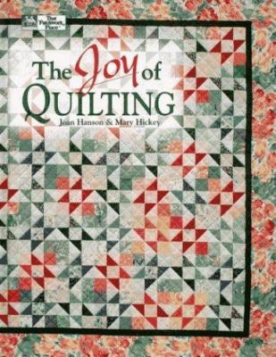 The Joy of Quilting, Hanson, Joan,Hickey, Mary, Good Book