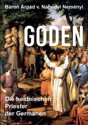 GODEN:DIE HEIDNISCHEN PRIESTER DER GERMA by VON NAHODYL NEM NYI Paperback