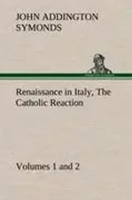 John Addington Symonds | Renaissance in Italy, Volumes 1 and 2 The Catholic...
